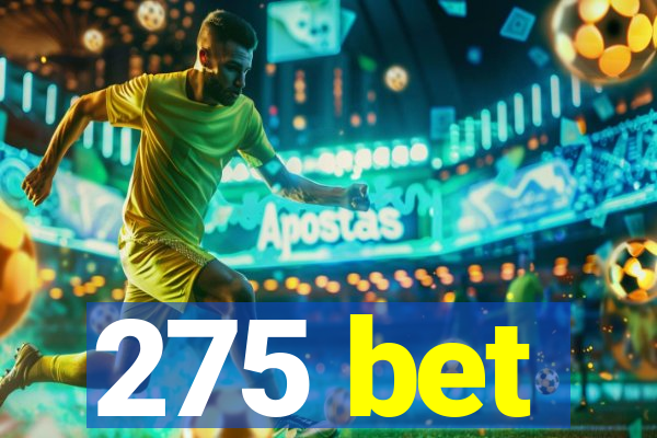 275 bet